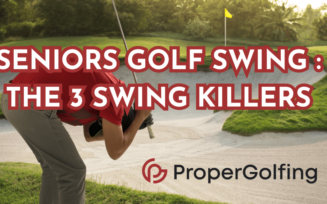 SENIORS GOLF SWING : THESE THREE THINGS ARE KILLING YOUR SENIORS GOLF SWING